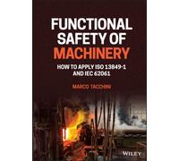 Functional Safety of Machinery : How to Apply ISO 13849-1 and IEC 62061