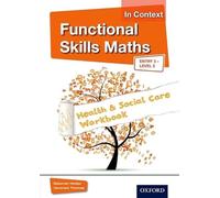 Functional Skills Maths in Context - Health & Social Care Workbook Entry 3 - Level 2: With all you need to know for your 2021 assessments (Functional Skills (Vocational))