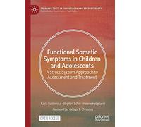 Functional Somatic Symptoms in Children and Adolescents: A Stress-System Approach to Assessment and Treatment (Palgrave Texts in Counselling and Psychotherapy)