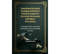 Functional Strength Training: Build Real-World Strength for Everyday Movement and Injury Prevention: A essential Guide to Exercises that Enhance Your Life Outside the Gym
