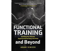 Functional Training and Beyond: Building the Ultimate Superfunctional Body and Mind (Building Muscle and Performance, Weight Training, Men's Health)