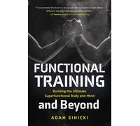 Functional Training and Beyond : Building the Ultimate Superfunctional Body and Mind (Building Muscle and Performance, Weight Training, Men's Health)