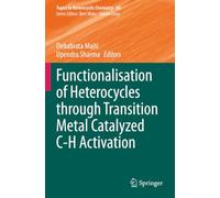 Functionalisation of Heterocycles through Transition Metal Catalyzed C-H Activation (Topics in Heterocyclic Chemistry)