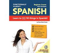 Functionally Fluent! Beginner Spanish Course, including full-color Spanish coursebook and audio downloads: Learn to DO things in Spanish, fast and ... - Spanish Coursebooks & Spanish Audio)