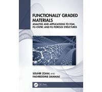 Functionally Graded Materials : Analysis and Applications to FGM, FG-CNTRC and FG Porous Structures