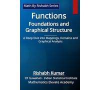 Functions: Foundations and Graphical Structures: A Deep Dive into Mappings, Domains, and Graphical Analysis (Math By Rishabh Series - Functions)