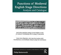 Functions of Medieval English Stage Directions: Analysis and Catalogue (Routledge Advances in Theatre & Performance Studies)