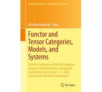 Functor and Tensor Categories, Models, and Systems: Satellite Conference of the 9th European Congress of Mathematics, Santiago de Compostela, Spain, ... Proceedings in Mathematics & Statistics, 521)