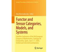 Functor and Tensor Categories, Models, and Systems : Satellite Conference of the 9th European Congress of Mathematics, Santiago de Compostela, Spain, June 3-7, 2024, Invited and Selected Contributions