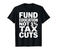 Fund Education Not 1% Tax Cuts Students Teachers T-Shirt