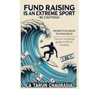Fund Raising Is An Extreme Sport - Be Cautious: The no-nonsense guide to PE/VC Fund Raising