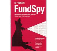 Fund Spy: Morningstar′s Inside Secrets to Selecting Mutual Funds that Outperform: Morningstar's Inside Secrets to Selecting Funds That Outperform