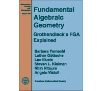 Fundamental Algebraic Geometry: Grothendieck's FGA Explained (Mathematical Surveys & Monographs)