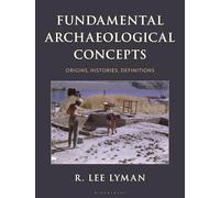 Fundamental Archaeological Concepts: Origins, Histories, Definitions