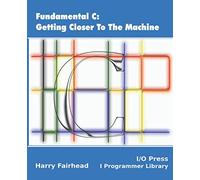 Fundamental C: Getting Closer To The Machine