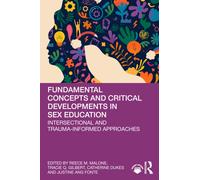 Fundamental Concepts and Critical Developments in Sex Education : Intersectional and Trauma-Informed Approaches