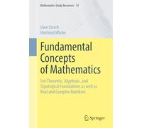 Fundamental Concepts of Mathematics: Set-Theoretic, Algebraic, and Topological Foundations as well as Real and Complex Numbers: 15 (Mathematics Study Resources, 15)