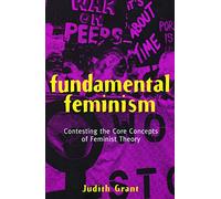 Fundamental Feminism: Contesting the Core Concepts of Feminist Theory