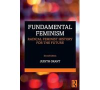 Fundamental Feminism: Radical Feminist History for the Future