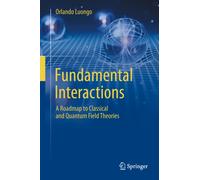 Fundamental Interactions : A Roadmap to Classical and Quantum Field Theories