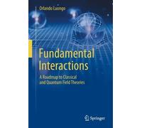 Fundamental Interactions: A Roadmap to Classical and Quantum Field Theories