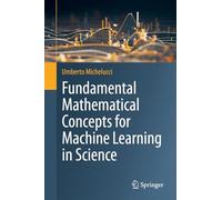 Fundamental Mathematical Concepts for Machine Learning in Science