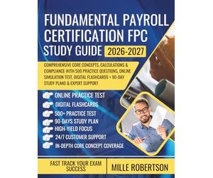 Fundamental Payroll Certification FPC Study Guide 2026-2027: Comprehensive Core Concepts, Calculations & Compliance with 500+ Practice Questions, ... + 90-Day Study Plans & Expert Support