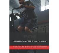 Fundamental Personal Training: The Theory and Practice of Body Recomposition