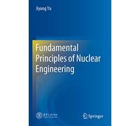 Fundamental Principles of Nuclear Engineering