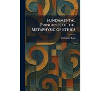 Fundamental Principles of the Metaphysic of Ethics