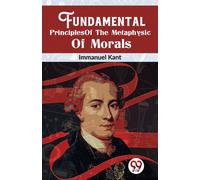 Fundamental Principles of the Metaphysic of Morals