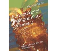 Fundamental Refrigeration Volume 2: Advanced Application for Technicians