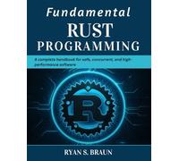 Fundamental Rust Programming: A Complete Handbook for Safe, Concurrent, and High-Performance Software (Tech for Everyone)