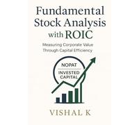 Fundamental Stock Analysis with ROIC: Measuring Corporate Value Through Capital Efficiency