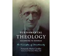 Fundamental Theology According to Newman: The Principles of Christianity