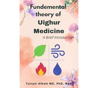 Fundamental Theory of Uighur Medicine : A Brief Introduction (Uighur Medicine Series)