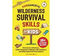 FUNdamental Wilderness Survival Skills for Kids: Discover Fun Adventures, Tackle Unexpected Challenges with Confidence, and Safely Explore the Great Outdoors