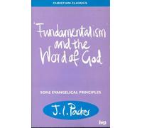 Fundamentalism and the Word of God: Some Evangelical Principles (Christian Classics S.)