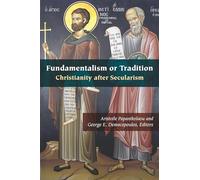 Fundamentalism or Tradition: Christianity after Secularism (Orthodox Christianity and Contemporary Thought)