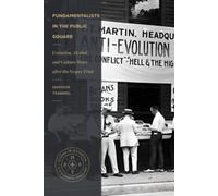 Fundamentalists in the Public Square : Evolution, Alcohol, and Culture Wars After the Scopes Trial