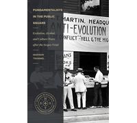 Fundamentalists in the Public Square: Evolution, Alcohol, and Culture Wars After the Scopes Trial (Studies in Historical and Systematic Theology)