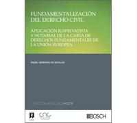 Fundamentalización del Derecho Civil: Aplicación iusprivatista y notarial de la Carta de Derechos Fundamentales de la Unión Europea (Notariado Hoy)