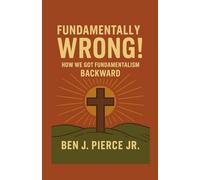 Fundamentally Wrong!: How We Got Fundamentalism Backward