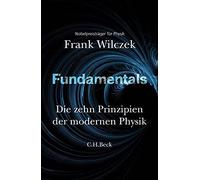 Fundamentals: DIe zehn Prinzipien der modernen Physik, Wilczek, Hagestedt.