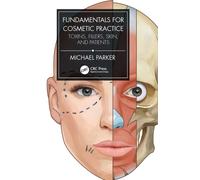 Fundamentals for Cosmetic Practice : Toxins, Fillers, Skin, and Patients