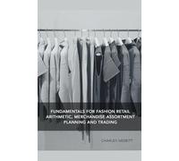Fundamentals for Fashion Retail Arithmetic, Merchandise Assortment Planning and Trading