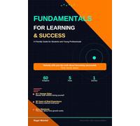 Fundamentals for Learning and Success: Nobody tells you the truth about becoming successful. This book does.