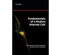 Fundamentals of a Modern Internet Cult: How Material Promises Replaced the Old Forms of Devotion