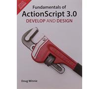 Fundamentals of ActionScript 3.0: Develop and Design