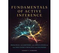 Fundamentals of Active Inference : Principles, Algorithms, and Applications of the Free Energy Principle for Engineers